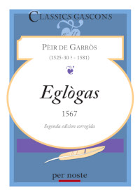 Segonda edicion d’Eglògas, de Pèir de Garròs, en çò de Per Noste