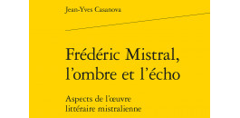 Frédéric Mistral, l'ombre et l'écho